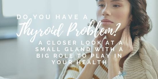 Do You Have A Thyroid Problem? A Closer Look At A Small Gland With A Big Role To Play In Your Health